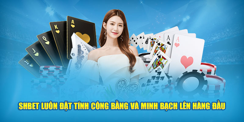 SHBet luôn đặt tính công bằng và minh bạch lên hàng đầu