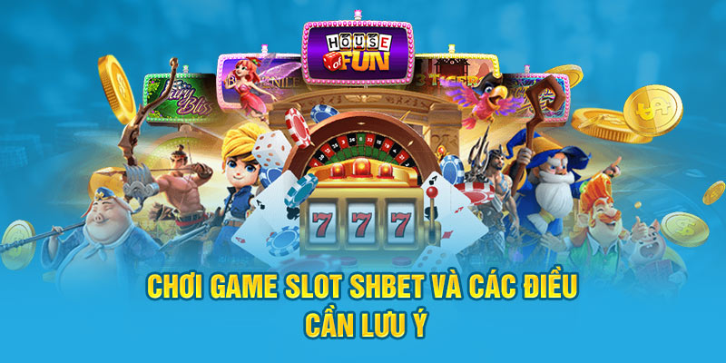 Chơi game nổ hũ Shbet và các điều cần lưu ý