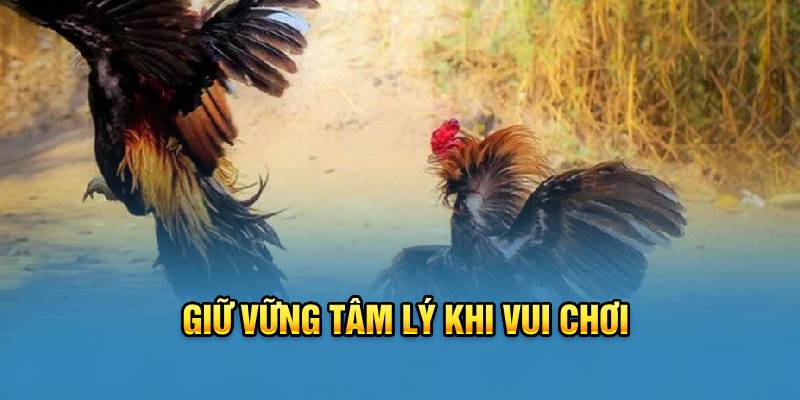 Giữ vững tâm lý khi vui chơi