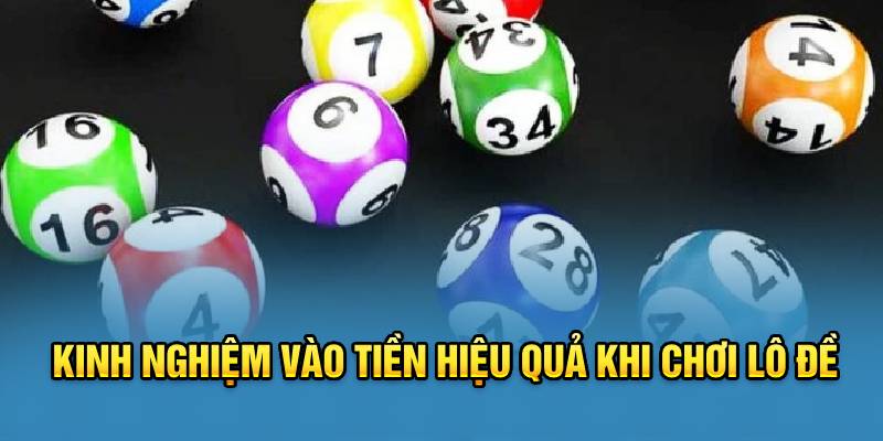 Kinh nghiệm vào tiền hiệu quả khi chơi lô đề