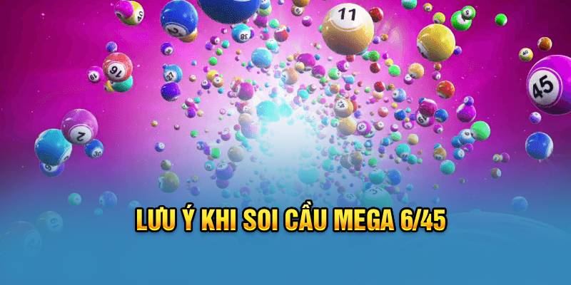 Lưu ý khi soi cầu Mega 6/45