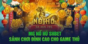 MG Nổ Hũ Shbet: Sảnh Chơi Đỉnh Cao Cho Game Thủ Quay Hũ