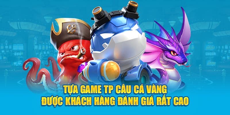 Tựa game TP Câu cá vàng được khách hàng đánh giá rất cao